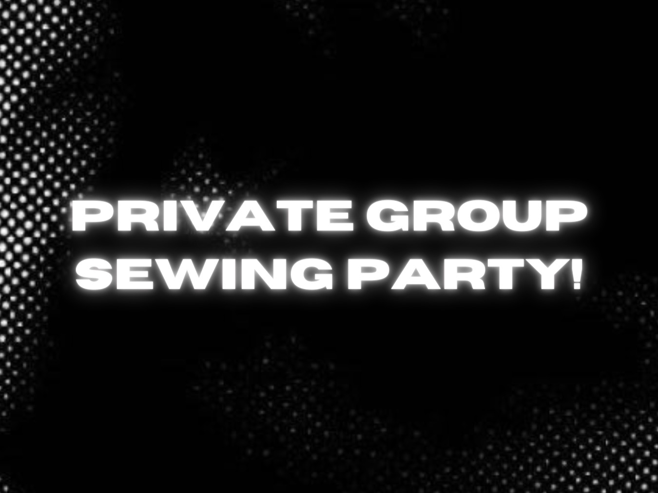 Group Sewing Party!